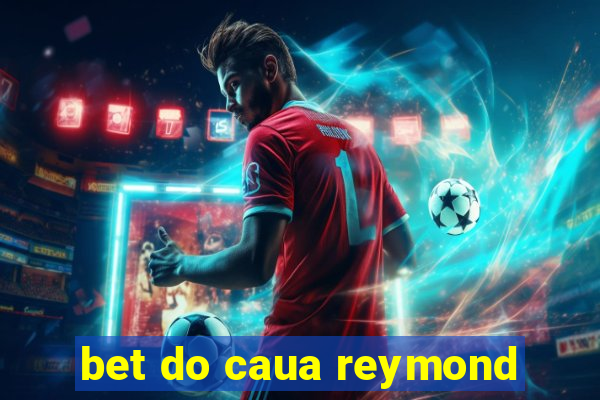 bet do caua reymond